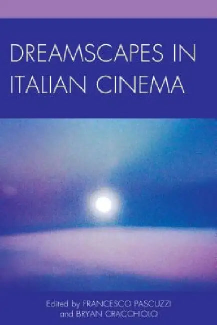 Dreamscapes in Italian Cinema by Francesco Pascuzzi