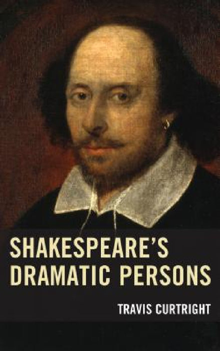 Shakespeare's Dramatic Persons by Travis Curtright