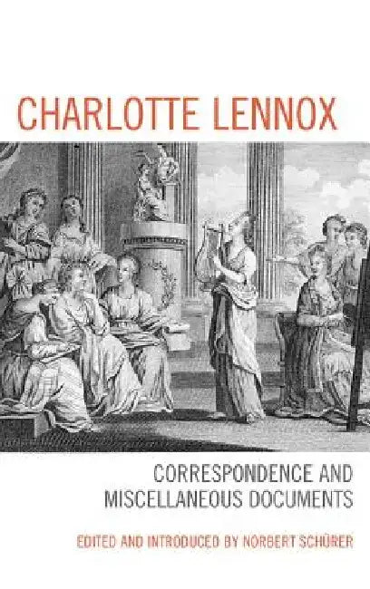 Charlotte Lennox: Correspondence and Miscellaneous Documents by Norbert Schürer
