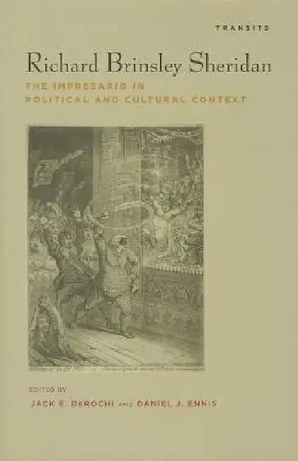Richard Brinsley Sheridan: The Impresario in Political and Cultural Context by Jack Derochi, Daniel Ennis