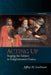 Acting Up: Staging the Subject in Enlightenment France by Jeffrey M. Leichman