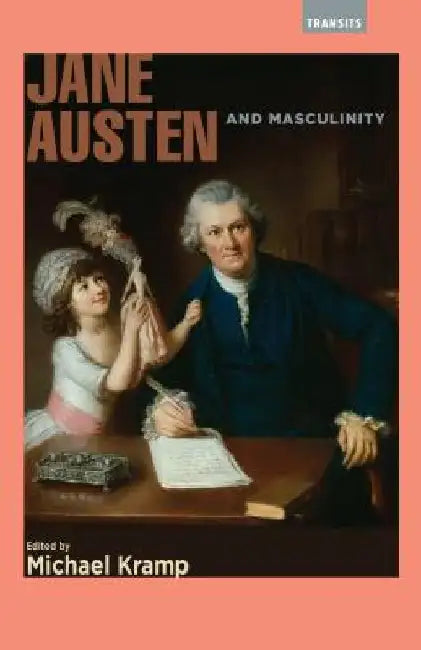 Jane Austen and Masculinity by Christopher Endrinal