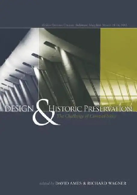Design and Historic Preservation: The Challenge of Compatability by David L. Ames, Richard Wagner
