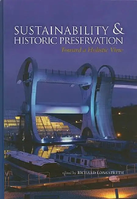 Sustainability & Historic Preservation: Toward a Holistic View by Richard Longstreth, Shary Page Berg, Rebecca Howell Crew