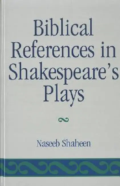 Biblical References in Shakespeare's Plays by Naseeb Shaheen