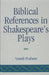 Biblical References in Shakespeare's Plays by Naseeb Shaheen