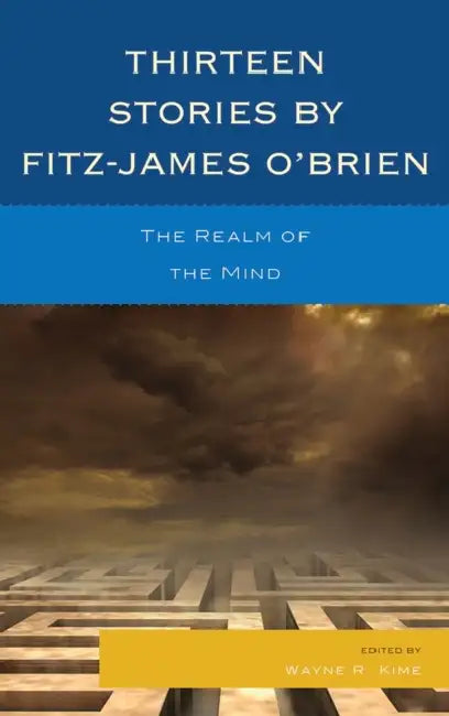 Thirteen Stories by Fitz-James O'Brien: The Realm of the Mind by Wayne R. Kime