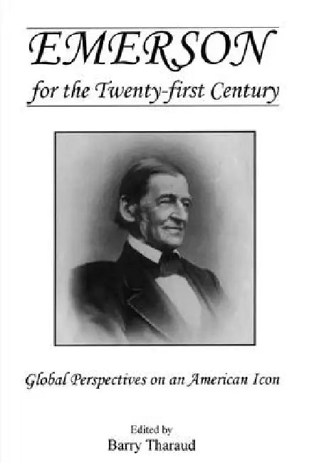 Emerson for the Twenty-First Century: Global Perspectives on an American Icon by Barry Tharaud