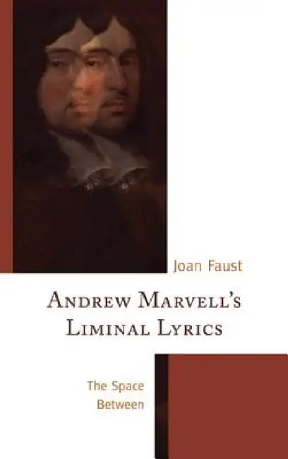 Andrew Marvell's Liminal Lyrics: The Space Between by Joan Faust