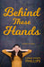 Behind These Hands by Linda Vigen Phillips