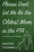 Please Don't Let Me Be the Oldest Mom in the PTA: Stories about mid-life motherhood by Sharon O'Donnell