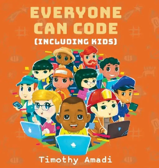 Everyone Can Code: Including Kids by Timothy Amadi