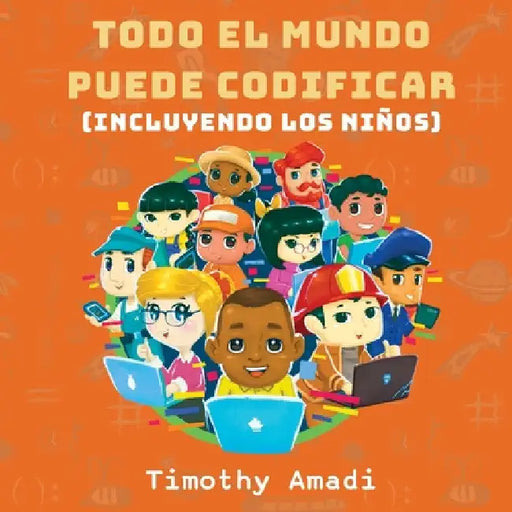 Todo el mundo puede codificar: Incluyendo los niños by Timothy Amadi