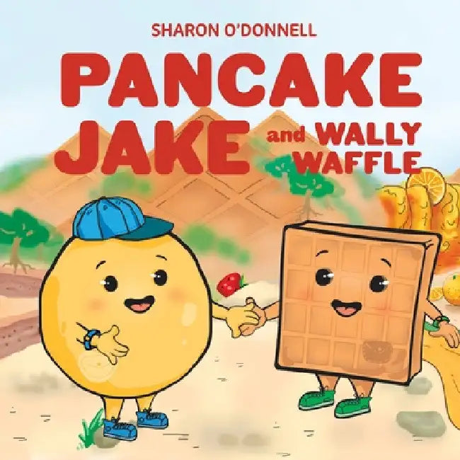 Pancake Jake and Wally Waffle by Sharon J. O'Donnell