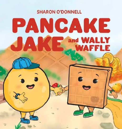 Pancake Jake and Wally Waffle by Sharon J. O'Donnell