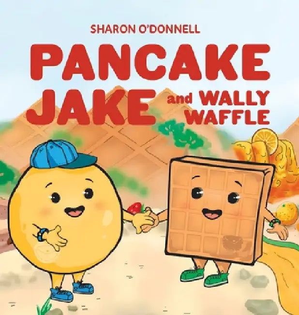 Pancake Jake and Wally Waffle by Sharon J. O'Donnell