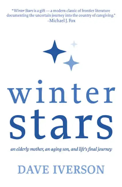 Winter Stars: An Elderly Mother, an Aging Son, and Life's Final Journey by Dave Iverson