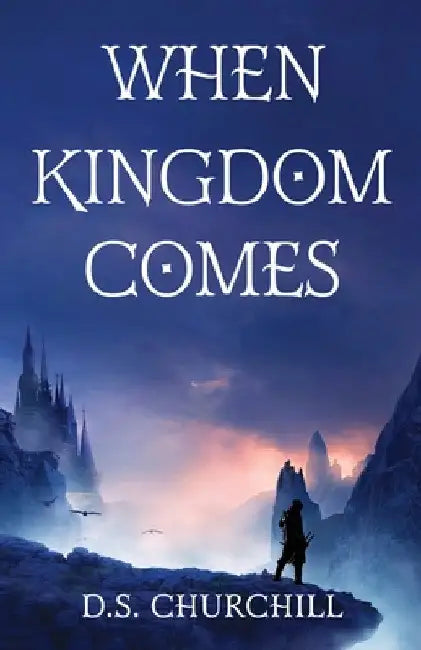 When Kingdom Comes by D. S. Churchill