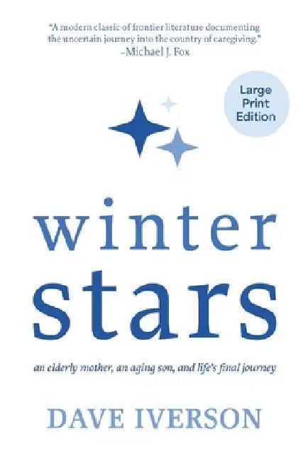 Winter Stars: an elderly mother, an aging son, and life's final journey by Dave Iverson
