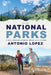 National Parks: A Family Travelogue Adventure Through All 63 US Parks by Antonio Lopez