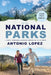 National Parks: A Family Travelogue Adventure Through All 63 US Parks by Antonio Lopez