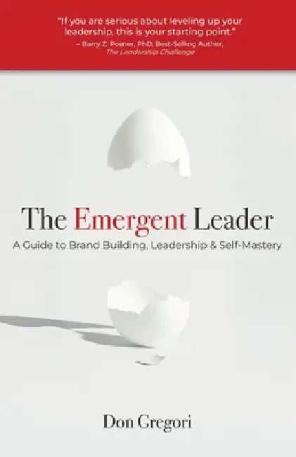 The Emergent Leader: A Guide to Brand Building, Leadership, and Self-Mastery by Don Gregori