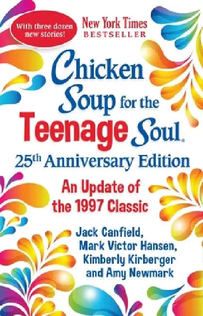 Chicken Soup for the Teenage Soul 25th Anniversary Edition: Stories of Life, Love and Learning by Amy Newmark