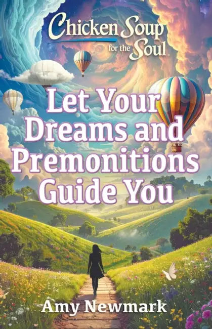Chicken Soup for the Soul: Let Your Dreams and Premonitions Guide You by Amy Newmark
