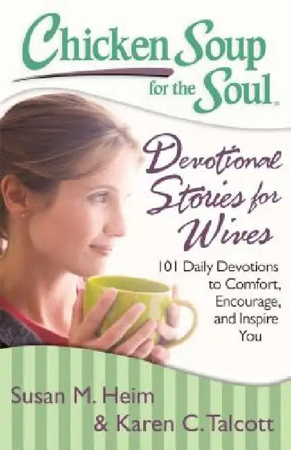 Chicken Soup for the Soul: Devotional Stories for Wives: 101 Daily Devotions to Comfort, Encourage, and Inspire You by Susan M. Heim