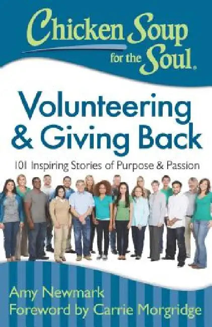 Chicken Soup for the Soul: Volunteering & Giving Back: 101 Inspiring Stories of Purpose and Passion by Amy Newmark