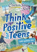 Chicken Soup for the Soul: Think Positive for Teens by Amy Newmark