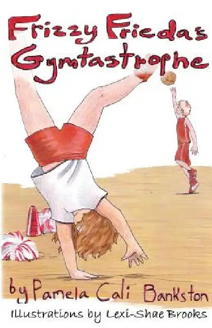 Frizzy Frieda's Gymtastrophe: First Book in the Frizzy Frieda Series by Pamela Cali Bankston