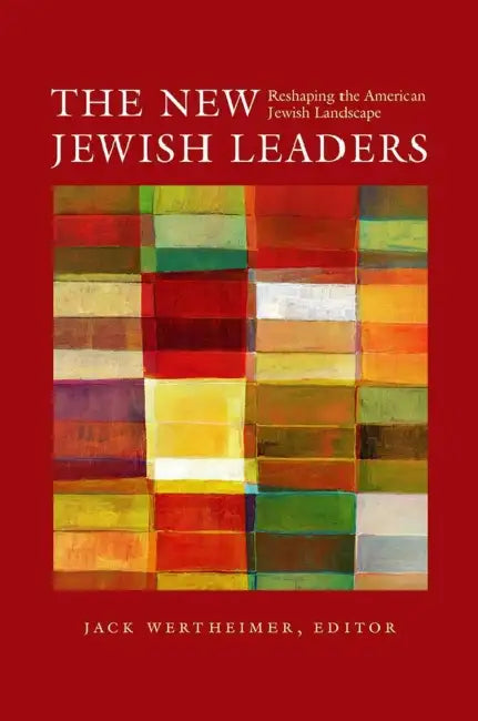 The New Jewish Leaders: Reshaping the American Jewish Landscape by Jack Wertheimer