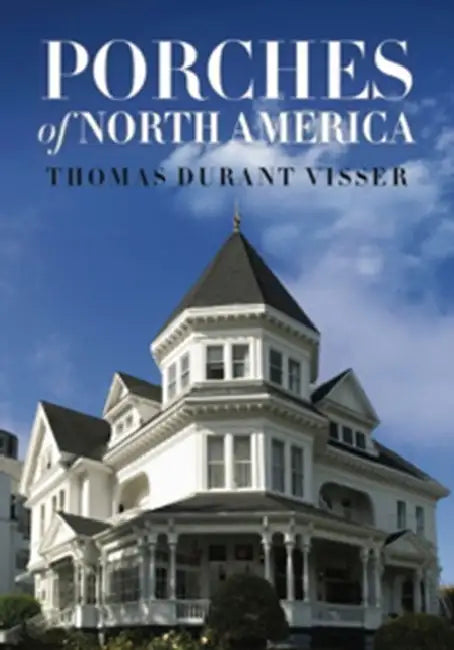 Porches of North America by Thomas Durant Visser