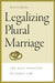 Legalizing Plural Marriage: The Next Frontier in Family Law by Mark Goldfeder