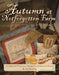 Autumn at Notforgotten Farm: Needlework Projects to Warm Your Hands and Heart by Lori Brechlin