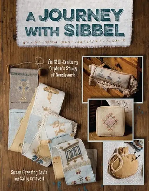 A Journey with Sibbel: An 18th Century Orphan's Study of Needlework by Susan Greening Davis