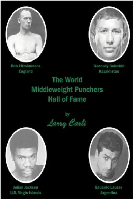 The World Middleweight Punchers Hall of Fame by Carli, Larry