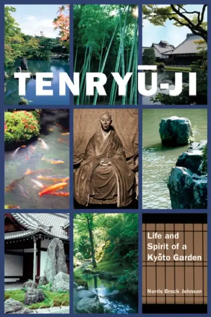 Tenryu-ji: Life and Spirit of a Kyoto Garden by Norris Brock Johnson
