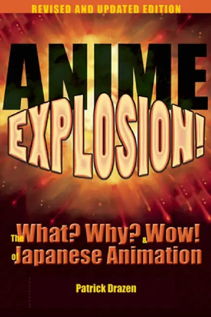 Anime Explosion!: The What? Why? & Wow! of Japanese Animation by Patrick Drazen