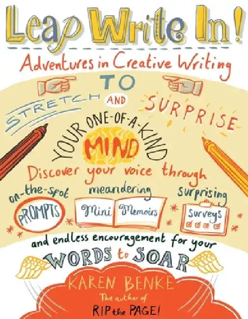 Leap Write In!: Adventures in Creative Writing to Stretch & Surprise Your One-Of-A-Kind Mind by Karen Benke