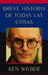 Breve historia de todas las cosas by Ken Wilber