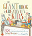 The Giant Book of Creativity for Kids: 500 Activities to Encourage Creativity in Kids Ages 2 to 12--Play, Pretend, Draw, Dance, Sing, Write, Build, Ti by Bobbi Conner