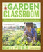 The Garden Classroom: Hands-On Activities in Math, Science, Literacy, and Art by Cathy James
