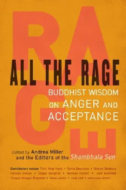 All the Rage: Buddhist Wisdom on Anger and Acceptance by Andrea Miller