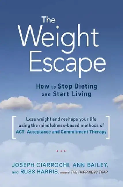 The Weight Escape: How to Stop Dieting and Start Living by Ann Bailey