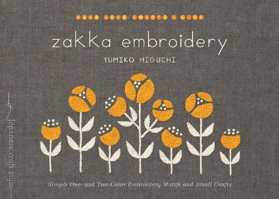 Zakka Embroidery: Simple One- And Two-Color Embroidery Motifs and Small Crafts by Yumiko Higuchi