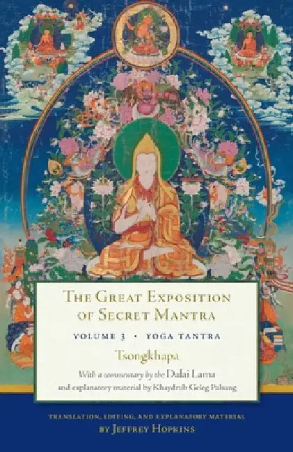 The Great Exposition of Secret Mantra, Volume Three: Yoga Tantra by H. H. the Fourteenth Dalai Lama