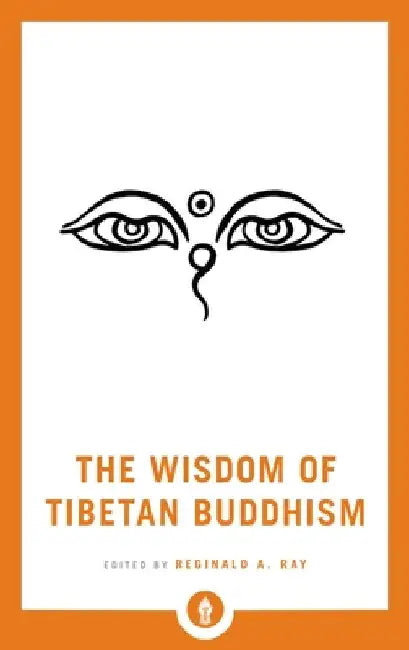 The Wisdom of Tibetan Buddhism by Ray, Reginald A.