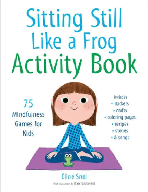 Sitting Still Like a Frog Activity Book: 75 Mindfulness Games for Kids by Eline Snel